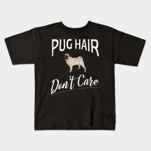 Pug Hair Don't Care Design for Pug Moms and Dads Kids T-Shirt